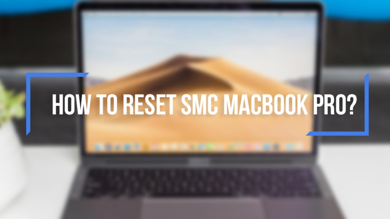 Reason For Smc Reset Macbook Pro Step By Step Guide