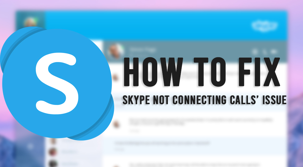 How-to-Fix-‘Skype-Not-Connecting-Calls’-Issue