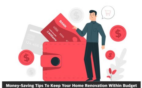 Money-Saving Tips To Keep Your Home Renovation Within Budget